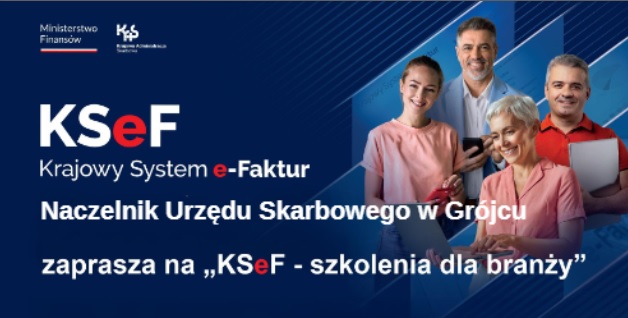 Naczelnik Urzędu Skarbowego w Grójcu zaprasza na „KSeF - szkolenia dla branży”